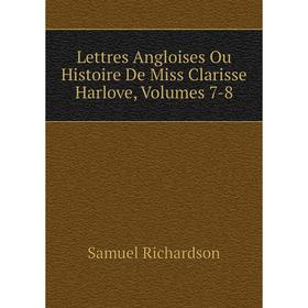 

Книга Lettres Angloises Ou Histoire De Miss Clarisse Harlove, Volumes 7-8
