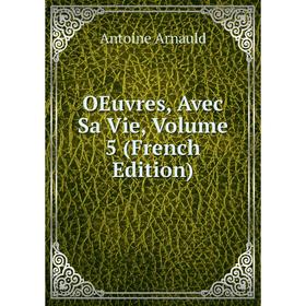 

Книга Oeuvres, Avec Sa Vie, Volume 5