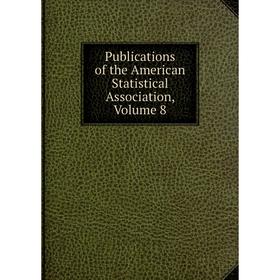 

Книга Publications of the American Statistical Association, Volume 8