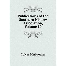 

Книга Publications of the Southern History Association, Volume 10