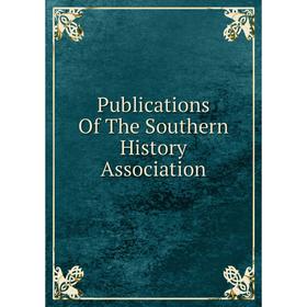 

Книга Publications Of The Southern History Association