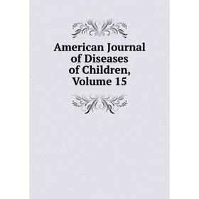 

Книга American Journal of Diseases of Children, Volume 15