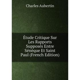 

Книга Étude Critique Sur Les Rapports Supposés Entre Sénèque Et Saint Paul (French Edition)