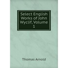 

Книга Select English Works of John Wyclif, Volume 1
