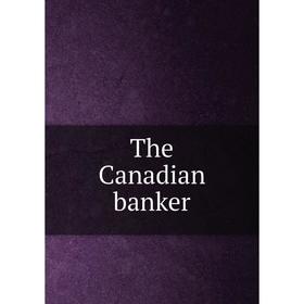 

Книга The Canadian banker