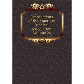 

Книга Transactions of the American Medical Association, Volume 24