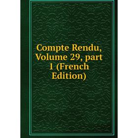 

Книга Compte Rendu, Volume 29, part 1 (French Edition)