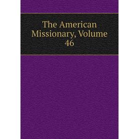 

Книга The American Missionary, Volume 46