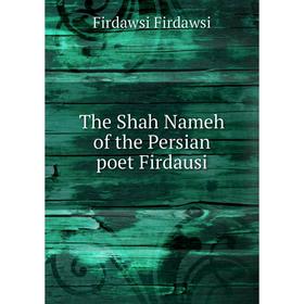 

Книга The Shah Nameh of the Persian poet Firdausi