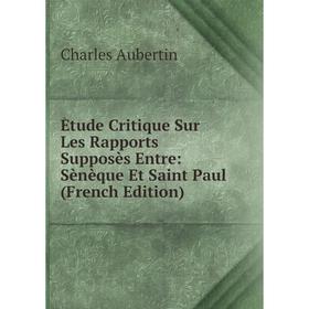 

Книга Ètude Critique Sur Les Rapports Supposès Entre: Sènèque Et Saint Paul (French Edition)