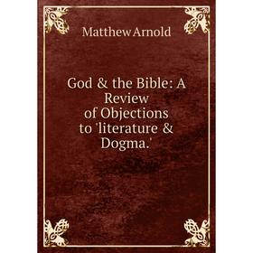 

Книга God & the Bible: A Review of Objections to 'literature & Dogma.'