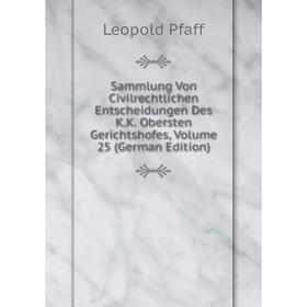 

Книга Sammlung Von Civilrechtlichen Entscheidungen Des K.K. Obersten Gerichtshofes, Volume 25 (German Edition)