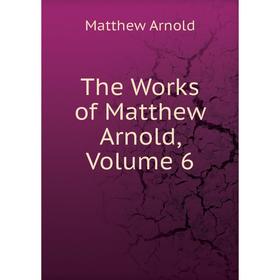 

Книга The Works of Matthew Arnold, Volume 6