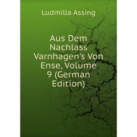 

Книга Aus Dem Nachlass Varnhagen's Von Ense, Volume 9 (German Edition)