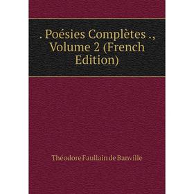 

Книга . Poésies Complètes., Volume 2 (French Edition)