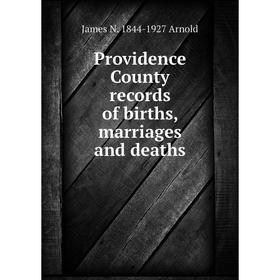 

Книга Providence County records of births, marriages and deaths