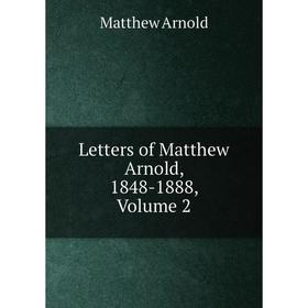 

Книга Letters of Matthew Arnold, 1848-1888, Volume 2