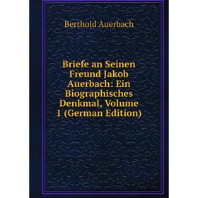 

Книга Briefe an Seinen Freund Jakob Auerbach: Ein Biographisches Denkmal, Volume 1 (German Edition)