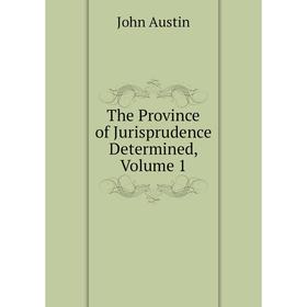 

Книга The Province of Jurisprudence Determined, Volume 1