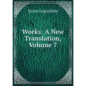 

Книга Works: A New Translation, Volume 7