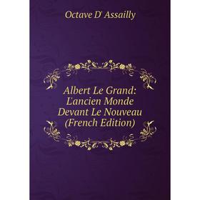 

Книга Albert Le Grand: L'ancien Monde Devant Le Nouveau (French Edition)