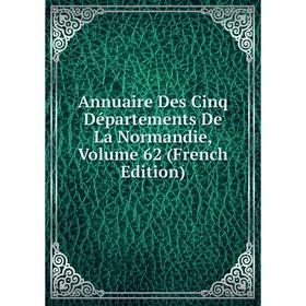 

Книга Annuaire Des Cinq Départements De La Normandie, Volume 62 (French Edition)