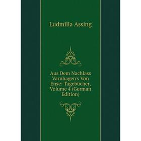 

Книга Aus Dem Nachlass Varnhagen's Von Ense: Tagebücher, Volume 4 (German Edition)