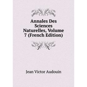 

Книга Annales Des Sciences Naturelles, Volume 7 (French Edition)