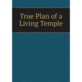 

Книга True Plan of a Living Temple