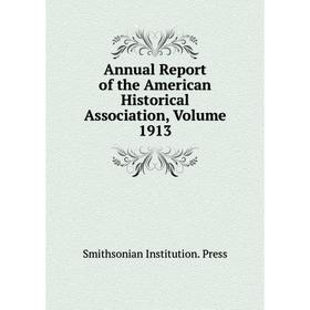 

Книга Annual Report of the American Historical Association, Volume 1913