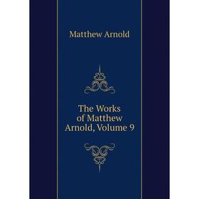 

Книга The Works of Matthew Arnold, Volume 9