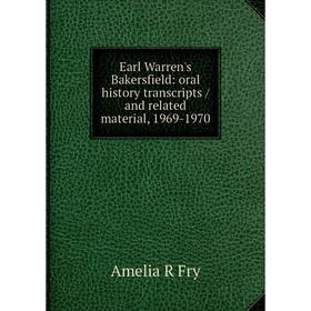 

Книга Earl Warren's Bakersfield: oral history transcripts / and related material, 1969-1970