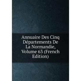 

Книга Annuaire Des Cinq Départements De La Normandie, Volume 63 (French Edition)