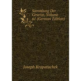 

Книга Sammlung Der Gesetze, Volume 61 (German Edition)