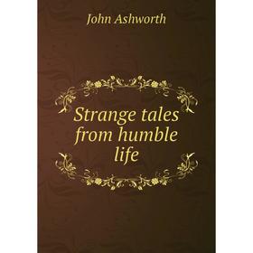 

Книга Strange tales from humble life