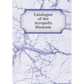 

Книга Catalogue of the Acropolis Museum
