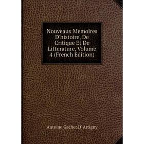 

Книга Nouveaux Memoires D'histoire, De Critique et de litterature, Volume 4