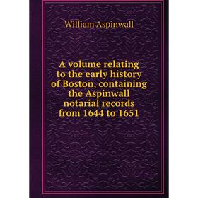 

Книга A volume relating to the early history of Boston, containing the Aspinwall notarial records from 1644 to 1651