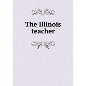 

Книга The Illinois teacher