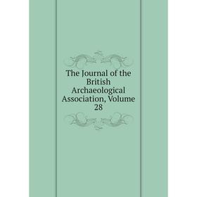 

Книга The Journal of the British Archaeological Association, Volume 28