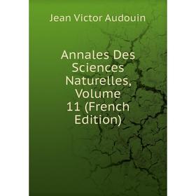 

Книга Annales Des Sciences Naturelles, Volume 11 (French Edition)
