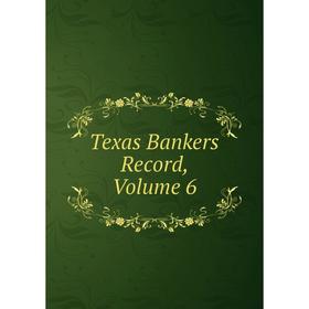 

Книга Texas Bankers Record, Volume 6