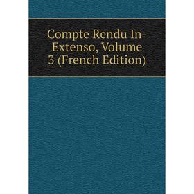 

Книга Compte Rendu In-Extenso, Volume 3 (French Edition)