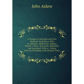 

Книга A Voyage to Australia and New Zealand, Including a Visit to Adelaide, Melbourne, Sydney, Hunter's River, Newcastle, Maitland, and Auckland