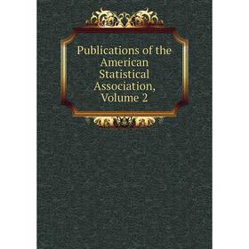 

Книга Publications of the American Statistical Association, Volume 2
