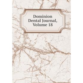 

Книга Dominion Dental Journal, Volume 18