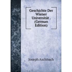 

Книга Geschichte Der Wiener Universität. (German Edition)