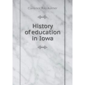 

Книга History of education in Iowa