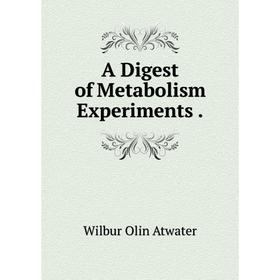

Книга A Digest of Metabolism Experiments.