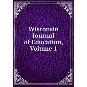 

Книга Wisconsin Journal of Education, Volume 1